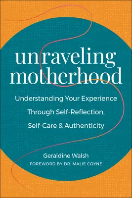 Az anyaság kibogozása: Tapasztalatod megértése önreflexió, öngondoskodás és hitelesség révén - Unraveling Motherhood: Understanding Your Experience Through Self-Reflection, Self-Care & Authenticity