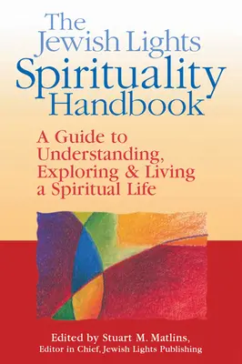 A Zsidó Fények spirituális kézikönyve: A Guide to Understanding, Exploring & Living a Spiritual Life (Útmutató a spirituális élet megértéséhez, felfedezéséhez és megéléséhez) - The Jewish Lights Spirituality Handbook: A Guide to Understanding, Exploring & Living a Spiritual Life