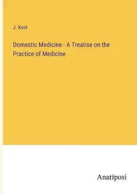 Házi orvoslás - Értekezés az orvoslás gyakorlatáról - Domestic Medicine - A Treatise on the Practice of Medicine