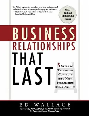 Tartós üzleti kapcsolatok: 5 lépés, hogy a kapcsolatokat nagy teljesítményű kapcsolatokká alakítsuk át - Business Relationships That Last: 5 Steps to Transform Contacts into High Performing Relationships