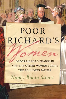 Poor Richard's Women: Deborah Read Franklin és a többi nő az alapító atya mögött - Poor Richard's Women: Deborah Read Franklin and the Other Women Behind the Founding Father