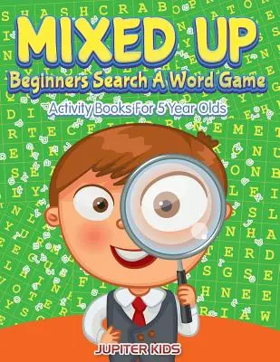 Mixed Up - Kezdők keresnek egy szót játék: Activity Books For 5 Year Olds - Mixed Up - Beginners Search A Word Game: Activity Books For 5 Year Olds