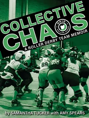 Kollektív káosz: Egy görkoris derby csapat emlékiratai - Collective Chaos: A Roller Derby Team Memoir