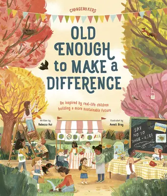 Elég idős ahhoz, hogy különbséget tegyen: Inspirálódj a fenntarthatóbb jövőt építő valódi gyerekek által - Old Enough to Make a Difference: Be Inspired by Real-Life Children Building a More Sustainable Future