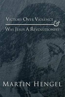 Győzelem az erőszak felett és Jézus forradalmár volt-e? - Victory Over Violence and Was Jesus a Revolutionist?