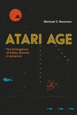 Atari-korszak: A videojátékok megjelenése Amerikában - Atari Age: The Emergence of Video Games in America