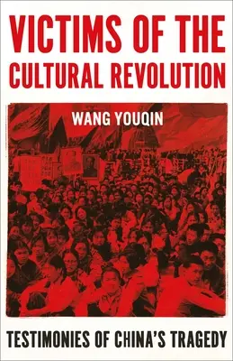 A kulturális forradalom áldozatai: Kína tragédiájának tanúságtételei - Victims of the Cultural Revolution: Testimonies of China's Tragedy