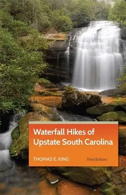 Waterfall Hikes of Upstate South Carolina (Dél-Karolina állam északi részén) - Waterfall Hikes of Upstate South Carolina