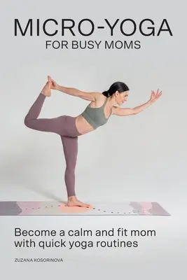 Mikrojóga elfoglalt anyáknak - Micro-Yoga for Busy Moms