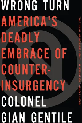 Téves fordulat: Amerikának a felkelés elleni harc halálos ölelése - Wrong Turn: Americaa's Deadly Embrace of Counterinsurgency