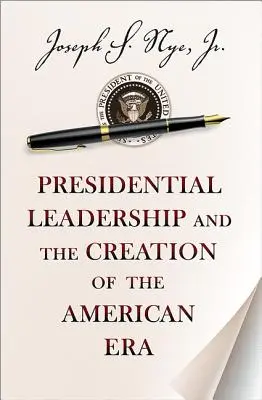 Az elnöki vezetés és az amerikai korszak megteremtése - Presidential Leadership and the Creation of the American Era