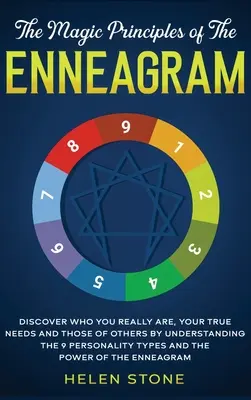 Az Enneagram mágikus alapelvei: Fedezd fel, ki vagy valójában, a valódi szükségleteid és mások szükségletei a 9 személyiségtípus és a T - The Magic Principles of The Enneagram: Discover Who You Really Are, Your True Needs and Those of Others by Understanding the 9 Personality Types and T