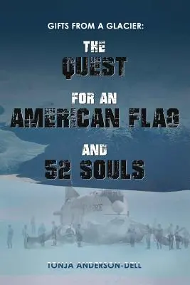 Ajándékok egy gleccsertől: Az amerikai zászló és 52 lélek keresése - Gifts From a Glacier: The Quest for an American Flag and 52 Souls