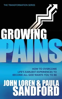 Növekvő fájdalmak: Hogyan győzd le az élet legkorábbi tapasztalatait, hogy azzá válj, akivé Isten akarja, hogy légy - Growing Pains: How to Overcome Life's Earliest Experiences to Become All God Wants You to Be