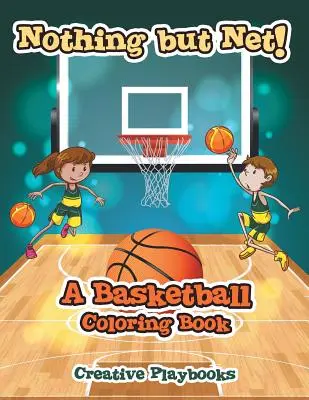 Semmi más, csak háló! Kosárlabda színezőkönyv - Nothing but Net! A Basketball Coloring Book