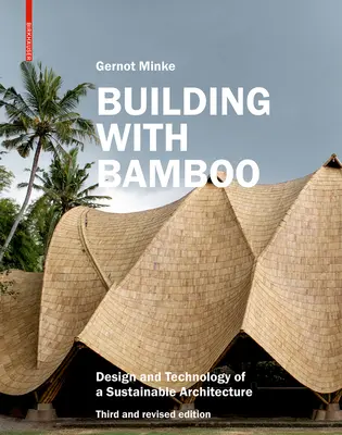 Bambuszból építkezve: A fenntartható építészet tervezése és technológiája Harmadik, átdolgozott kiadás - Building with Bamboo: Design and Technology of a Sustainable Architecture Third and Revised Edition