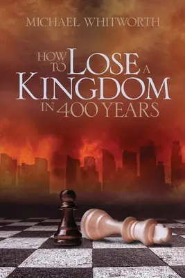 Hogyan veszítsünk el egy királyságot 400 év alatt: Útmutató az 1-2 Királyok könyvéhez - How to Lose a Kingdom in 400 Years: A Guide to 1-2 Kings