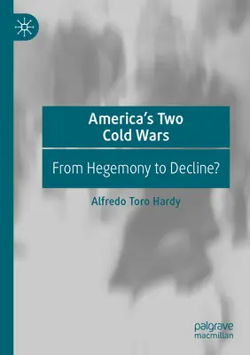 Amerika két hidegháborúja: A hegemóniától a hanyatlásig? - America's Two Cold Wars: From Hegemony to Decline?