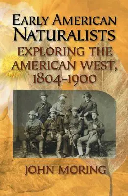 Korai amerikai természettudósok: Az amerikai nyugat felfedezése, 1804-1900 - Early American Naturalists: Exploring the American West, 1804-1900