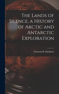 A csend országai, a sarkvidéki és antarktiszi felfedezések története - The Lands of Silence, a History of Arctic and Antarctic Exploration