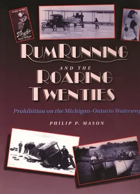 Rumfutás és a húszas évek: A szesztilalom a Michigan-Ontario vízi úton - Rum Running and the Roaring Twenties: Prohibition on the Michigan-Ontario Waterway