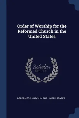 Az Egyesült Államokban működő református egyház istentiszteleti rendje - Order of Worship for the Reformed Church in the United States