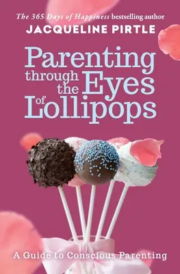 Szülőség a nyalókák szemével: Útmutató a tudatos szülői neveléshez - Parenting Through the Eyes of Lollipops: A Guide to Conscious Parenting