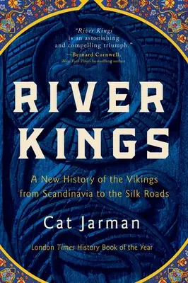 River Kings: A vikingek új története Skandináviától a Selyemútig - River Kings: A New History of the Vikings from Scandinavia to the Silk Roads