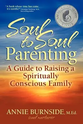 Soul to Soul Parenting (Lélektől lélekig tartó szülői nevelés): Útmutató a spirituálisan tudatos család neveléséhez - Soul to Soul Parenting: A Guide to Raising a Spiritually Conscious Family