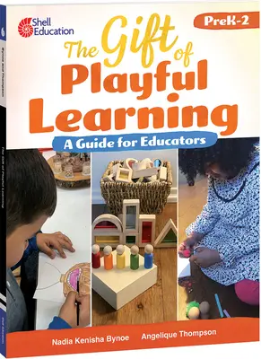 A játékos tanulás ajándéka: Útmutató pedagógusok számára: A Guide for Educators - The Gift of Playful Learning: A Guide for Educators: A Guide for Educators