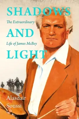 Árnyékok és fények: James McBey élete - Shadows and Light: The Life of James McBey