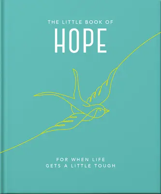 A remény kis könyve: Amikor az élet egy kicsit nehézzé válik - The Little Book of Hope: For When Life Gets a Little Tough