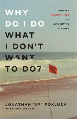 Miért teszem azt, amit nem akarok tenni?: Váltsd fel a halálos erkölcsöket életadó erényekkel - Why Do I Do What I Don't Want to Do?: Replace Deadly Vices with Life-Giving Virtues