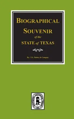 Texas állam életrajzi emlékkönyve. - Biographical Souvenir of the State of Texas.