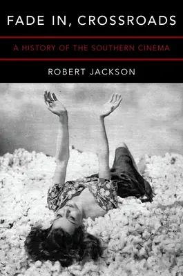 Fade In, Crossroads: A Southern Cinema története - Fade In, Crossroads: A History of the Southern Cinema