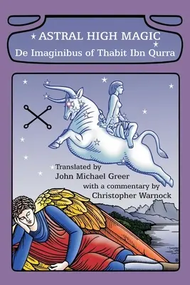 Asztrális magas mágia: Thabit Ibn Qurra De Imaginibus - Astral High Magic: De Imaginibus of Thabit Ibn Qurra