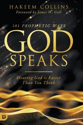 101 prófétai mód, ahogyan Isten beszél: Isten meghallása könnyebb, mint gondolnád - 101 Prophetic Ways God Speaks: Hearing God is Easier than You Think