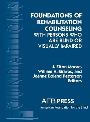 A vak vagy látássérült személyekkel folytatott rehabilitációs tanácsadás alapjai - Foundations of Rehabilitation Counseling with Persons Who Are Blind or Visually Impaired