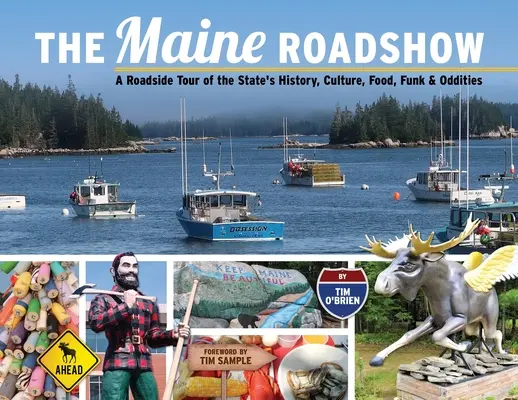 A Maine Roadshow: Az állam történelmét, kultúráját, ételeit, funkját és furcsaságait bemutató országjáró körút. - The Maine Roadshow: A Roadside Tour of the State's History, Culture, Food, Funk & Oddities