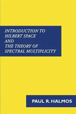 Bevezetés a Hilbert-térbe és a spektrális sokaság elméletébe - Introduction to Hilbert Space and the Theory of Spectral Multiplicity