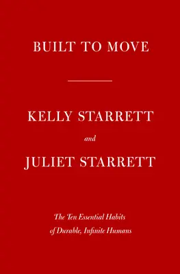 Mozgásra építve: A tíz alapvető szokás, amely segít szabadon mozogni és teljes életet élni - Built to Move: The Ten Essential Habits to Help You Move Freely and Live Fully