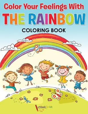 Color Your Feelings With The Rainbow Coloring Book (Színezd ki az érzéseidet a szivárványos színezőkönyvvel) - Color Your Feelings With The Rainbow Coloring Book