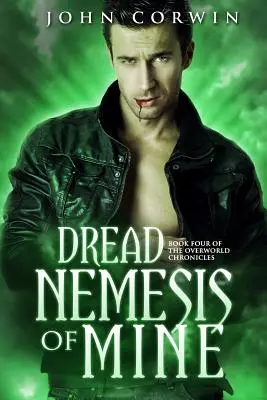 Rettegett nemezisem: Az Overworld krónikák negyedik könyve - Dread Nemesis of Mine: Book Four of the Overworld Chronicles