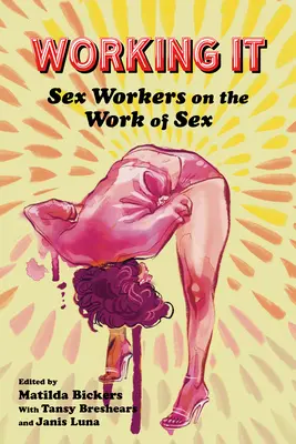 Working It: Szexmunkások a szex munkájáról - Working It: Sex Workers on the Work of Sex