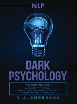 nlp: Sötét pszichológia sorozat 3 kézirat - Titkos technikák bárki befolyásolására a sötét NLP, a rejtett meggyőzés és az Adv. - nlp: Dark Psychology Series 3 Manuscripts - Secret Techniques To Influence Anyone Using Dark NLP, Covert Persuasion and Adv