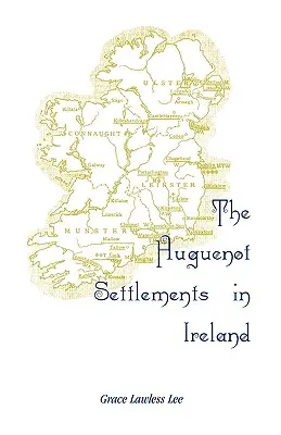 A hugenotta települések Írországban - The Huguenot Settlements in Ireland