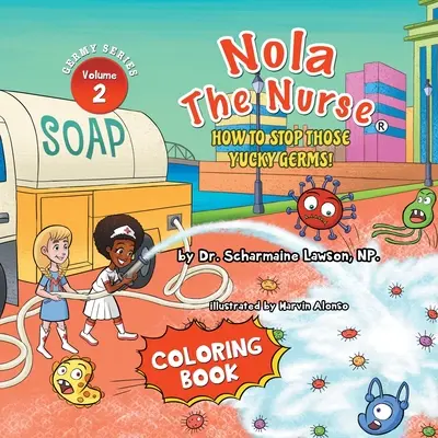 Nola The Nurse: Vol. 2. Színezőkönyv - Nola The Nurse: How To Stop Those Yucky Germs Vol. 2 Coloring Book