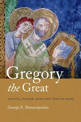 Nagy Gergely: Aszkéta, lelkipásztor és Róma első embere - Gregory the Great: Ascetic, Pastor, and First Man of Rome