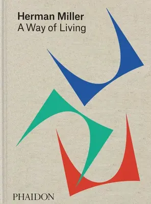 Herman Miller: Miller Miller: A Way of Living - Herman Miller: A Way of Living