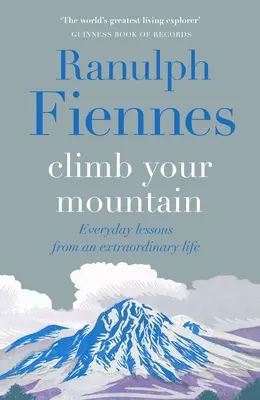 Mássz fel a hegyre! Hétköznapi leckék egy rendkívüli életből - Climb Your Mountain: Everyday Lessons from an Extraordinary Life